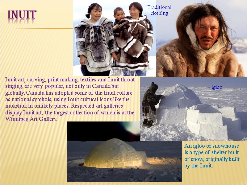 Inuit igloo An igloo or snowhouse is a type of shelter built of snow,